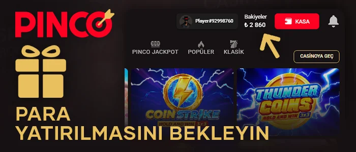 Bonuslu paranın Pinco hesabınıza yatırılmasını bekleyin